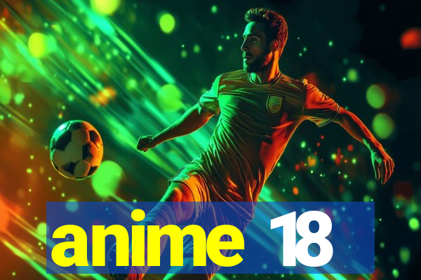 anime 18